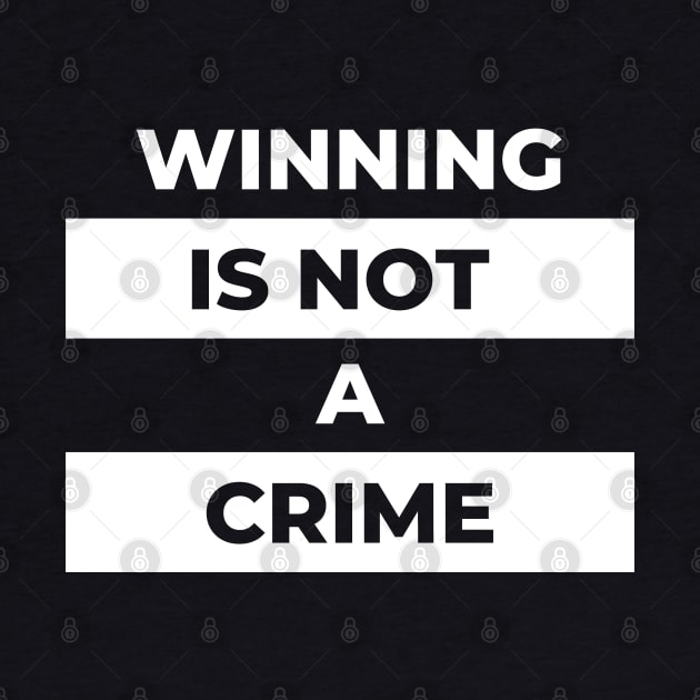 Winning Is Not A Crime (White Print) by the gulayfather